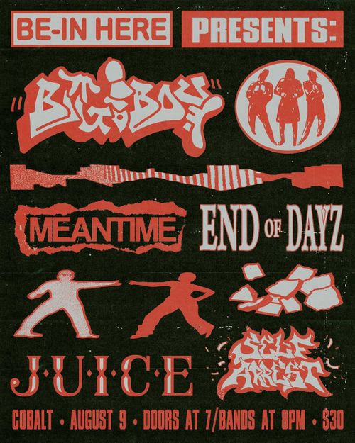Big Boy, Meantime, End of Dayz, Juice, Self Arrest
