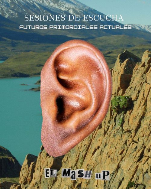 Sesiónes de Escucha: Futuros Primordiales Actuales