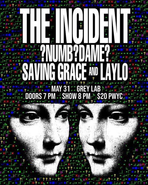 The Incident, ?NUMB?DAME?, Saving Grace, and Laylo
