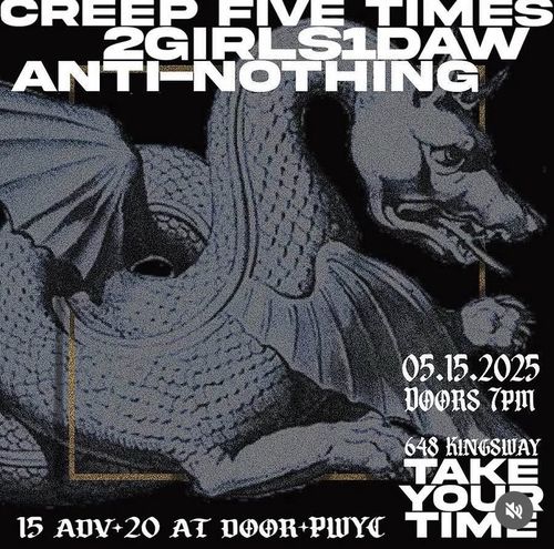Creep Five Times, 2girls1daw, and Anti-Nothing at Take Your Time